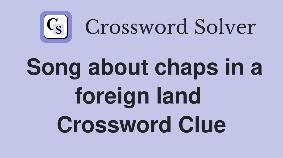 Song about chaps in a foreign land  Crossword Clue