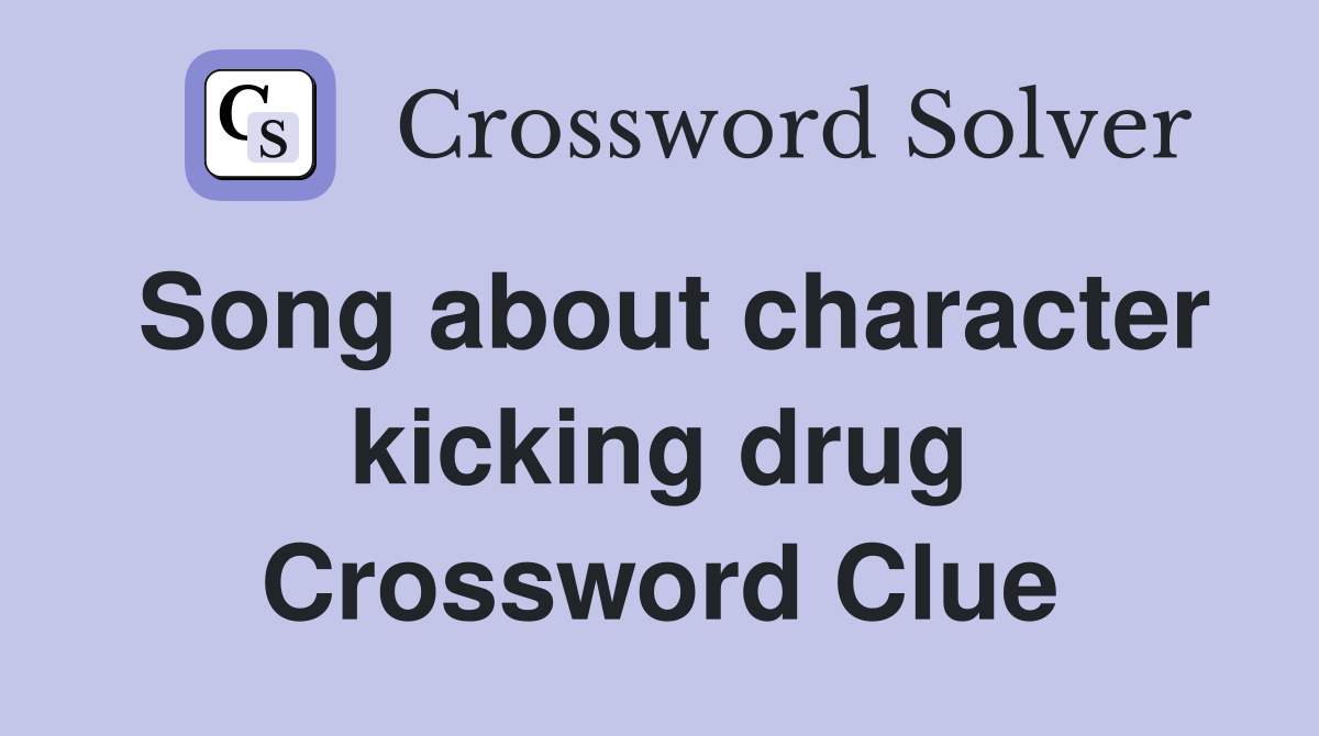 Song about character kicking drug Crossword Clue