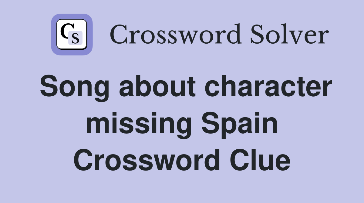 Song about character missing Spain Crossword Clue