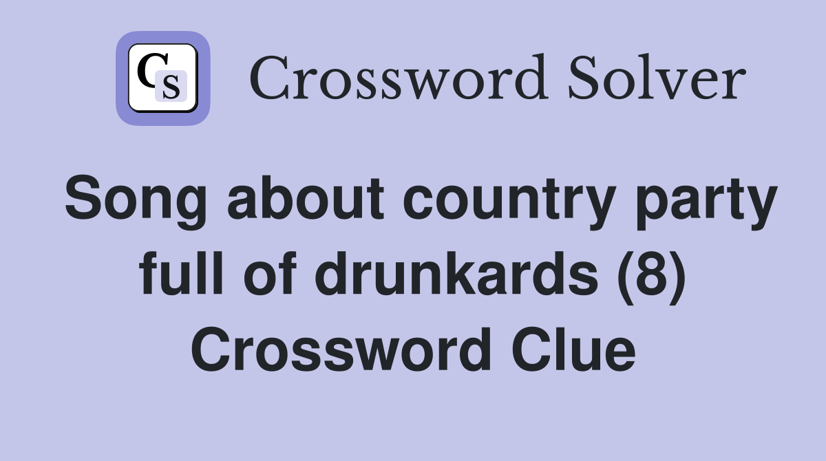 Song about country party full of drunkards (8) Crossword Clue