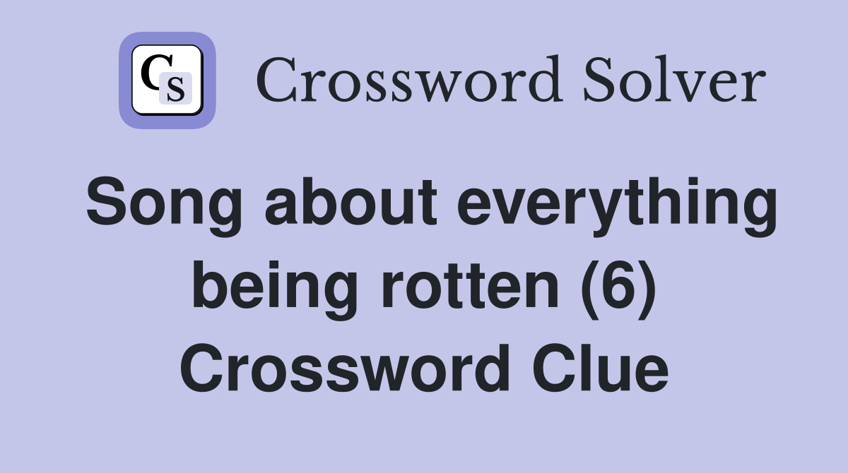 Song about everything being rotten (6) Crossword Clue