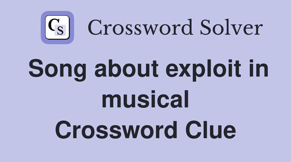 Song about exploit in musical Crossword Clue