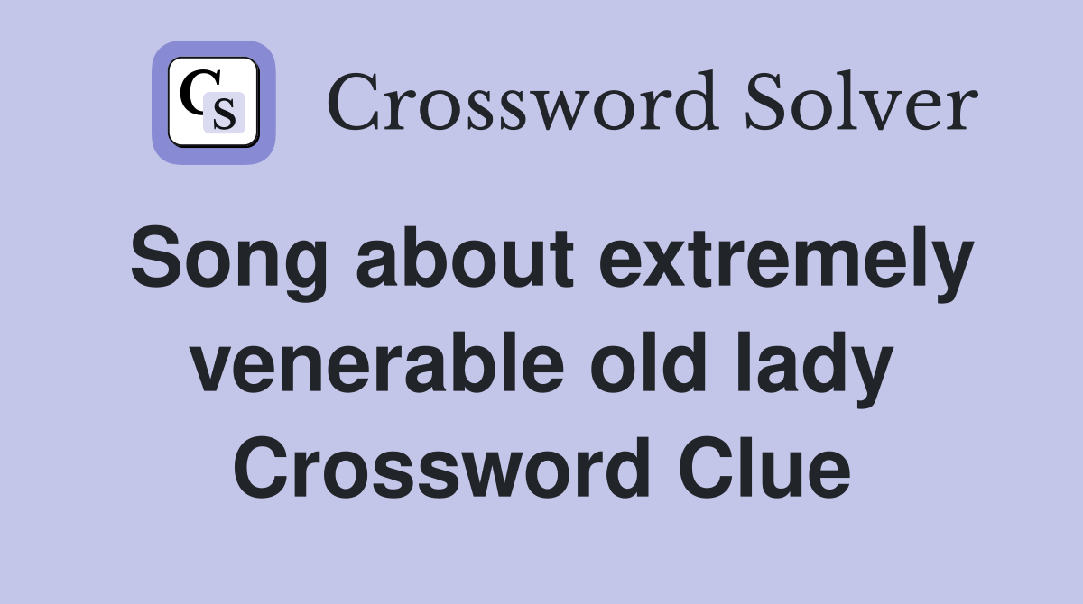 Song about extremely venerable old lady Crossword Clue