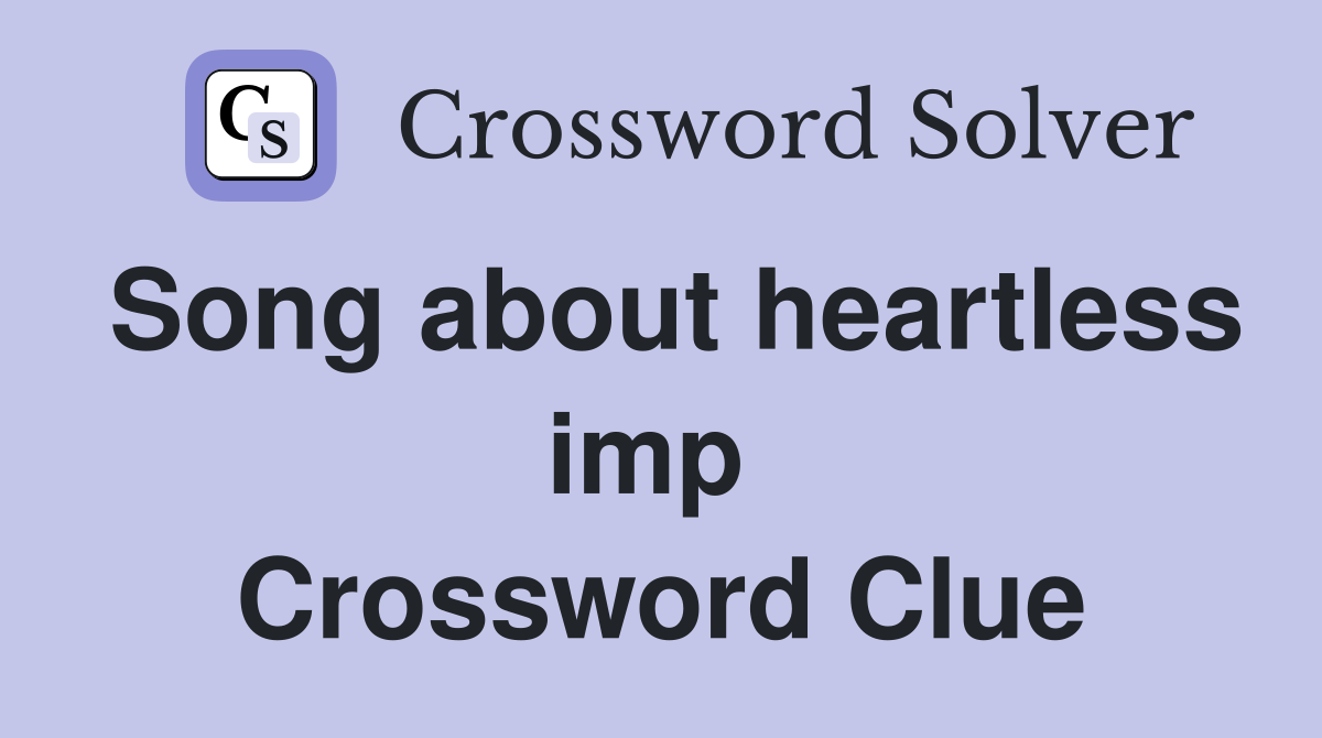 Song about heartless imp  Crossword Clue