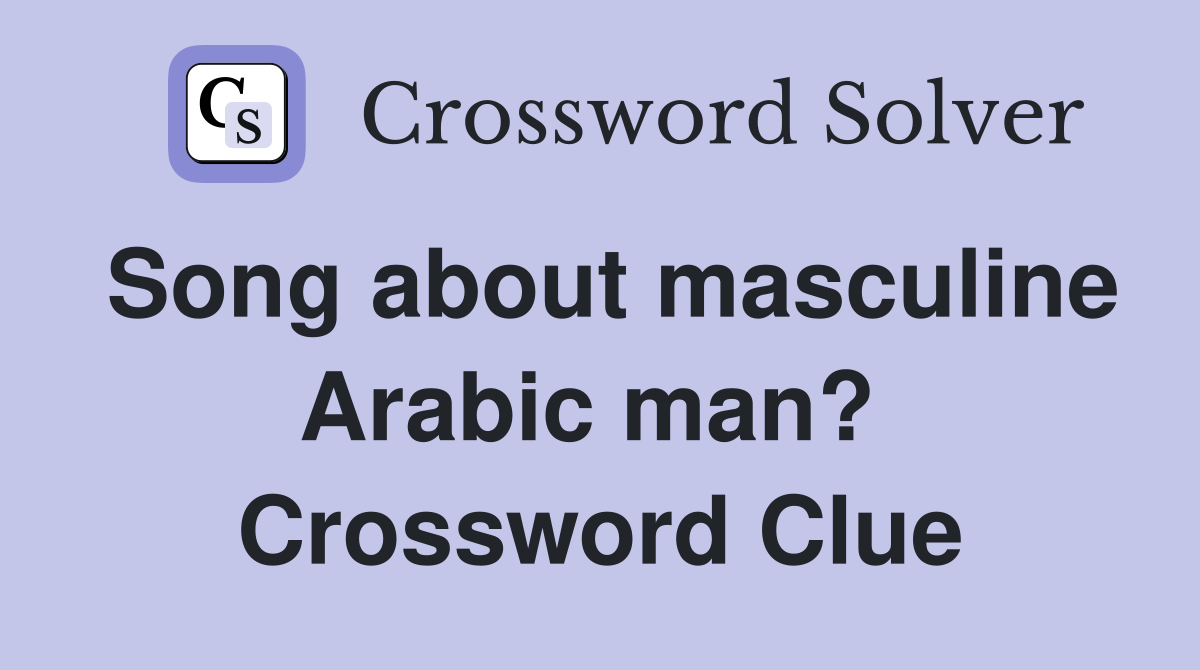 Song about masculine Arabic man?  Crossword Clue