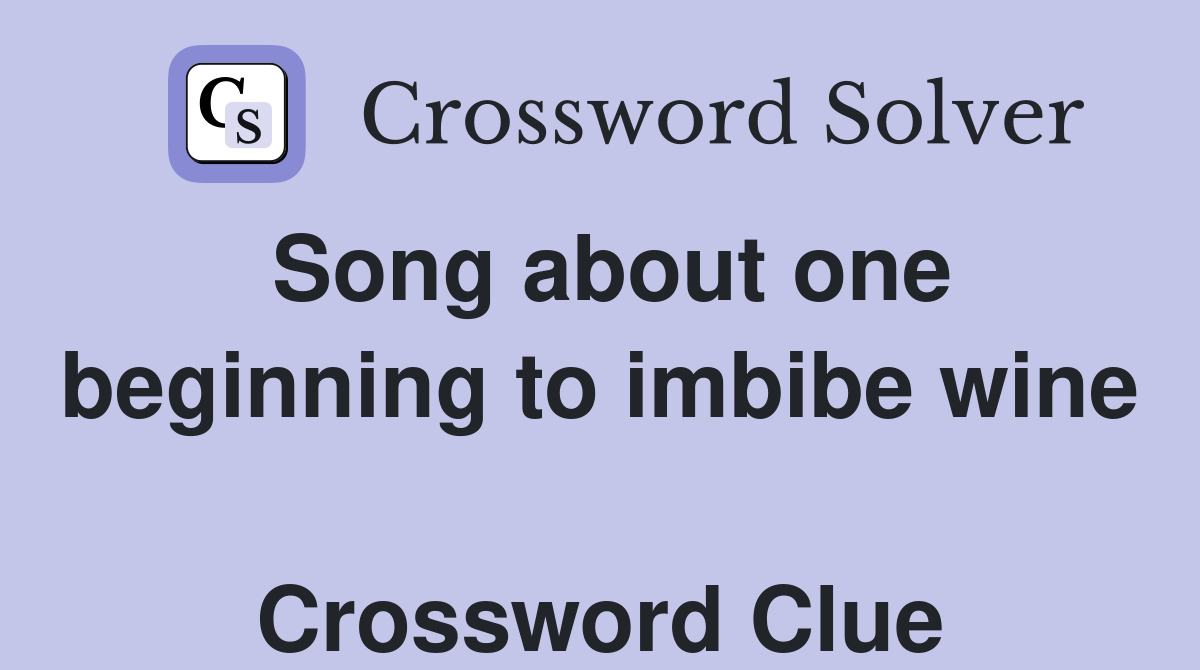 Song about one beginning to imbibe wine  Crossword Clue
