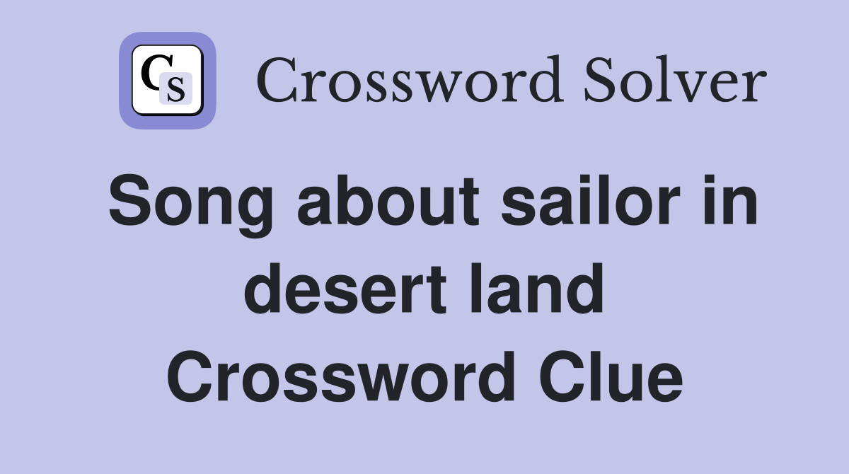 Song about sailor in desert land Crossword Clue
