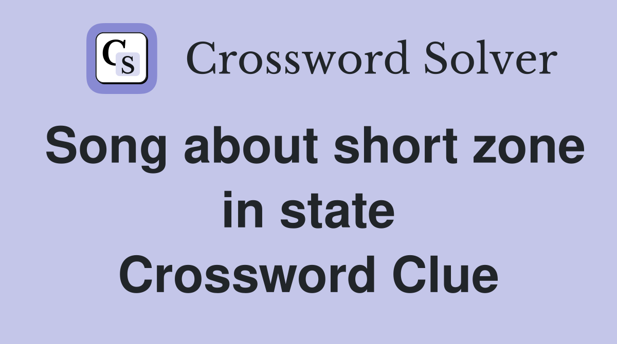 Song about short zone in state Crossword Clue