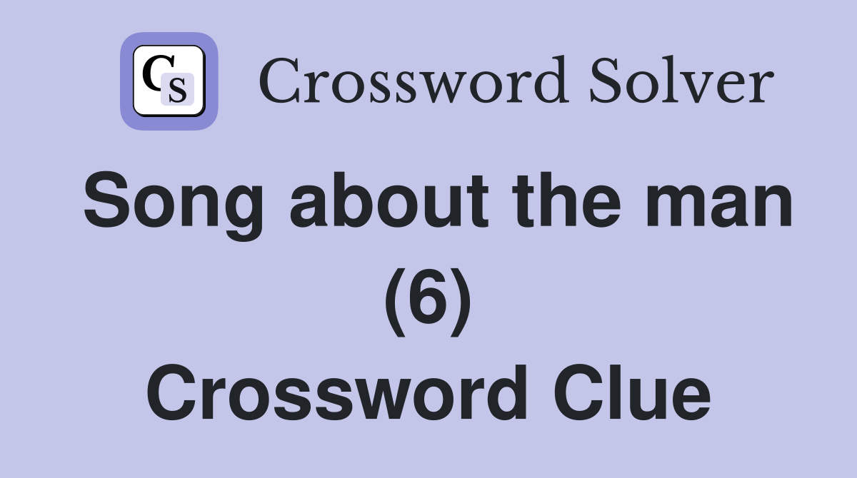 Song about the man (6) Crossword Clue