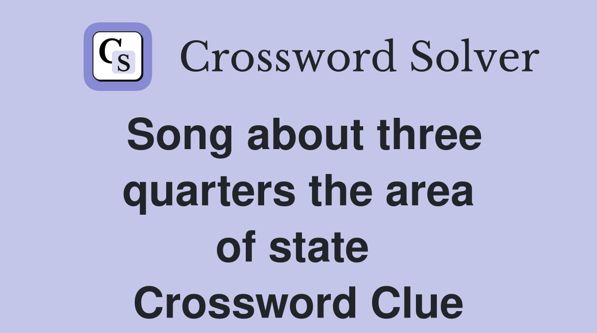 Song about three quarters the area of state  Crossword Clue