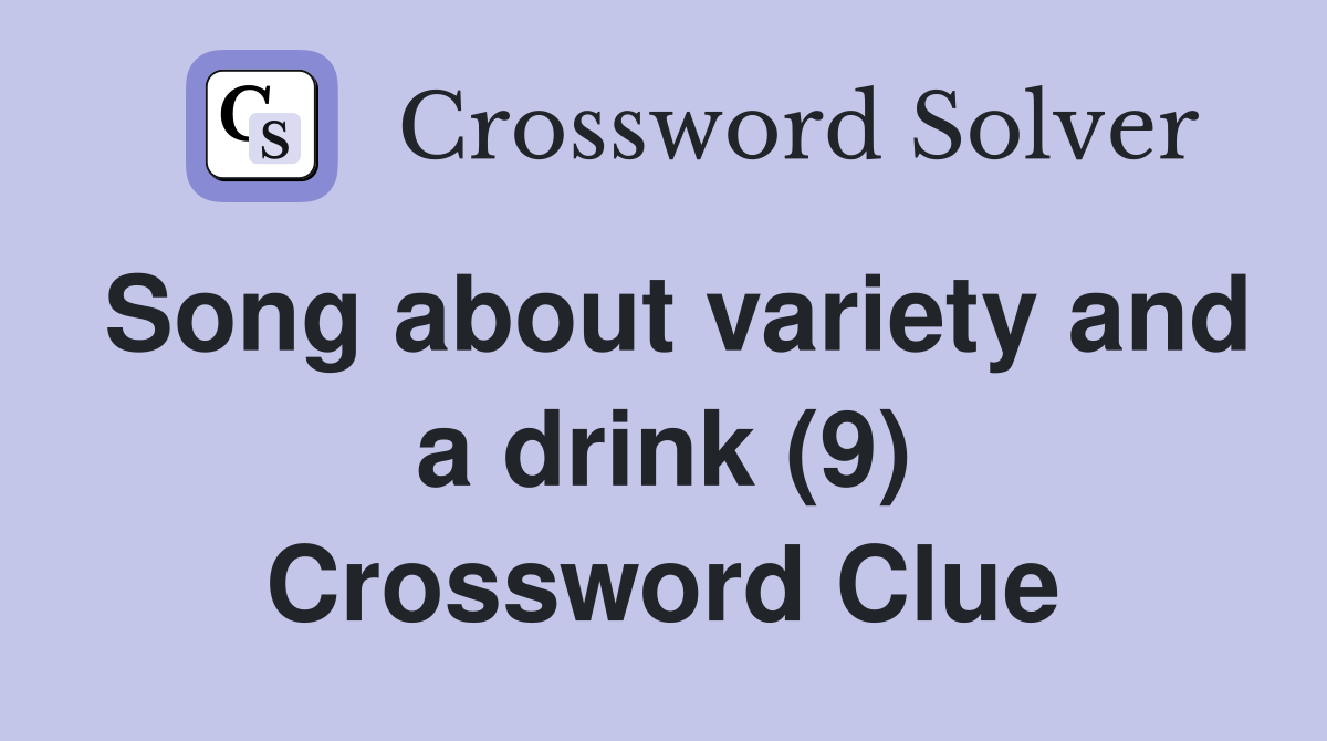 Song about variety and a drink (9) Crossword Clue