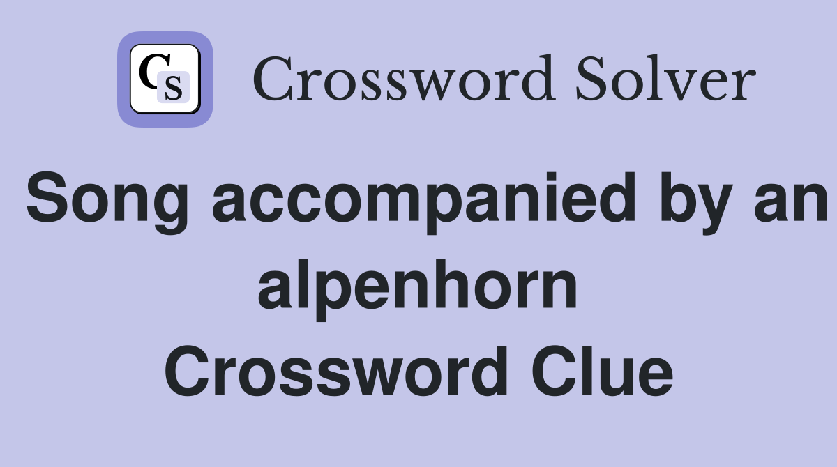 Song accompanied by an alpenhorn Crossword Clue