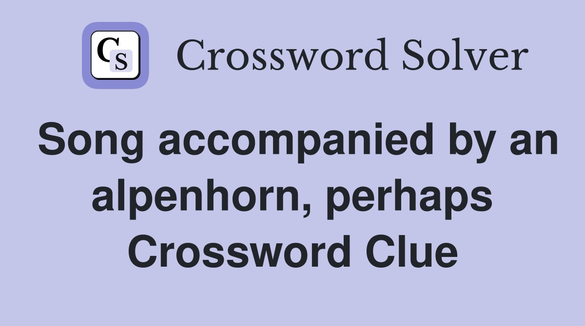 Song accompanied by an alpenhorn, perhaps Crossword Clue