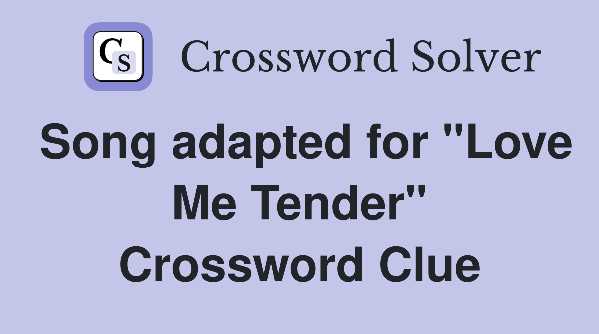 Song adapted for "Love Me Tender" Crossword Clue