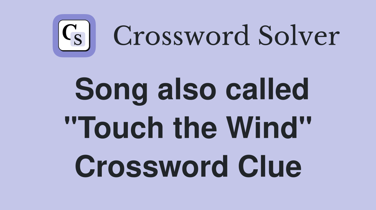 Song also called "Touch the Wind" Crossword Clue
