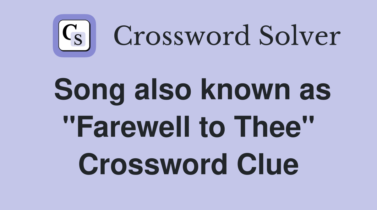Song also known as "Farewell to Thee" Crossword Clue