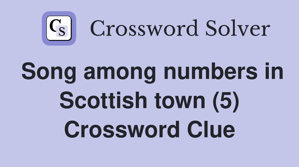 Song among numbers in Scottish town (5) Crossword Clue