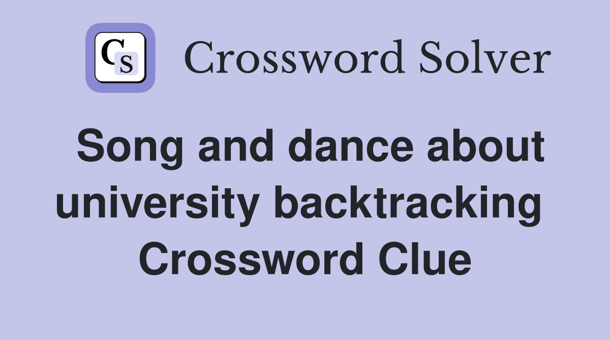 Song and dance about university backtracking  Crossword Clue