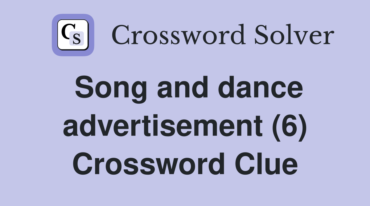 Song and dance advertisement (6) Crossword Clue