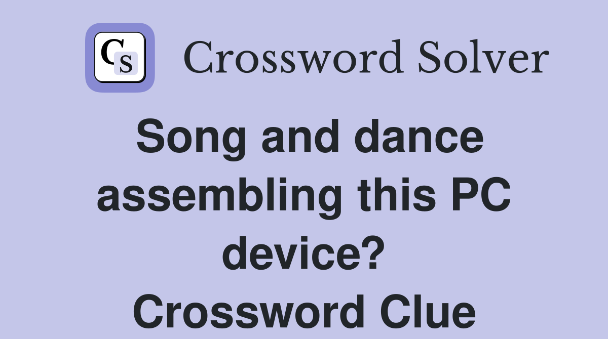 Song and dance assembling this PC device? Crossword Clue