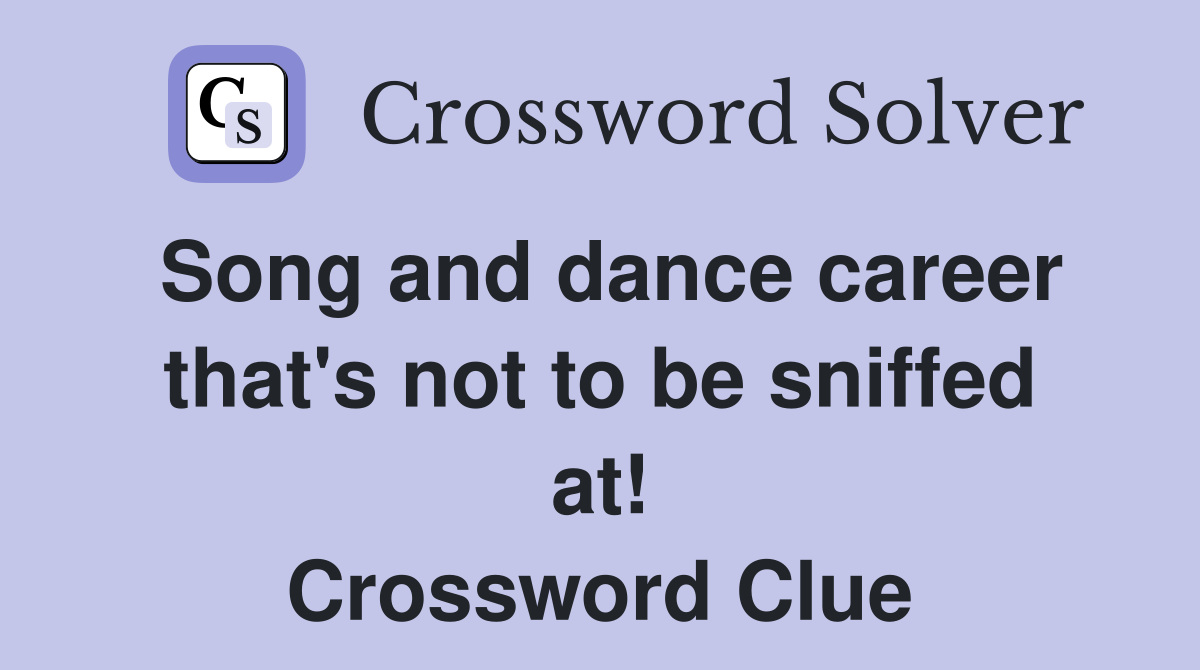 Song and dance career that's not to be sniffed at! Crossword Clue