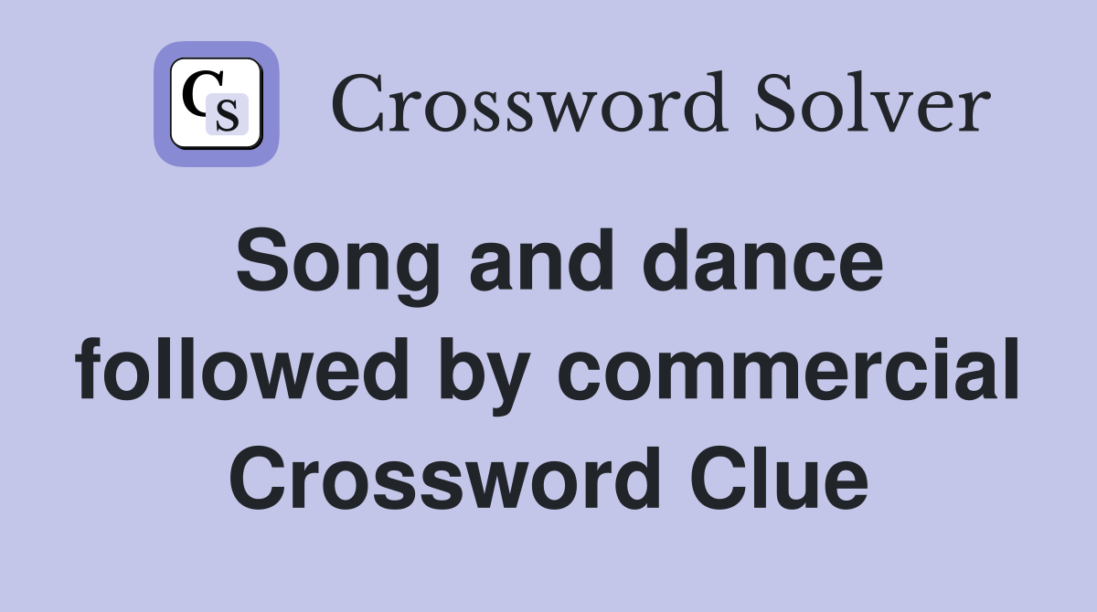 Song and dance followed by commercial Crossword Clue