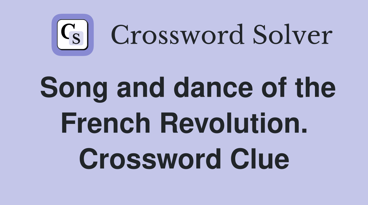 Song and dance of the French Revolution. Crossword Clue