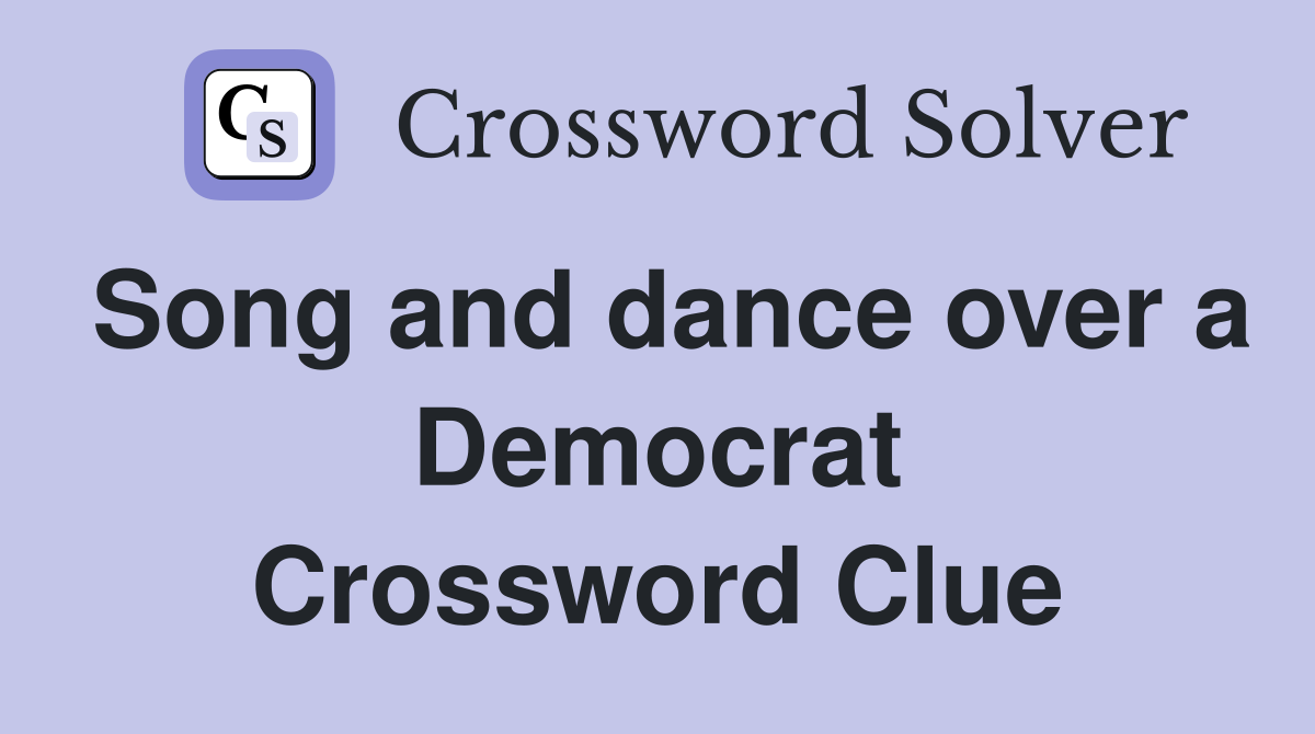 Song and dance over a Democrat Crossword Clue