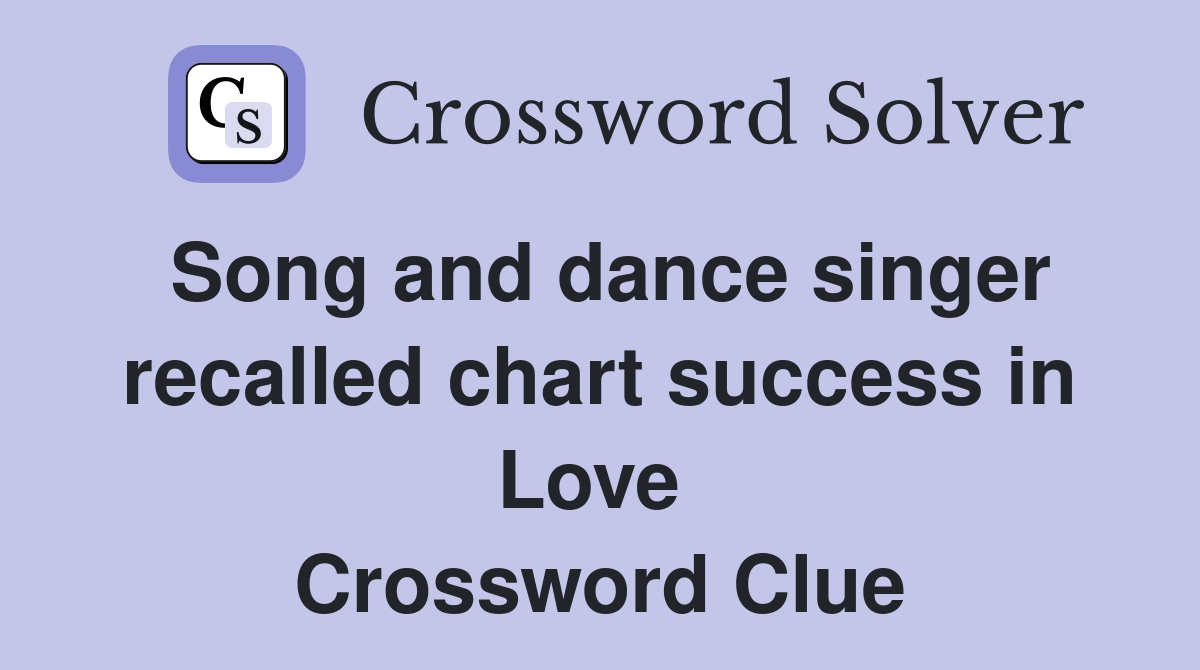 Song and dance singer recalled chart success in Love  Crossword Clue