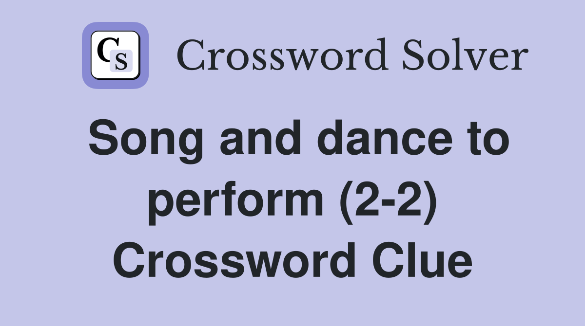 Song and dance to perform (2-2) Crossword Clue