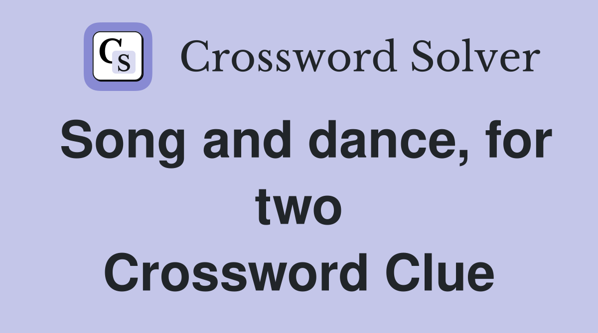 Song and dance, for two Crossword Clue