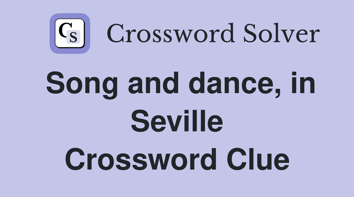 Song and dance, in Seville Crossword Clue