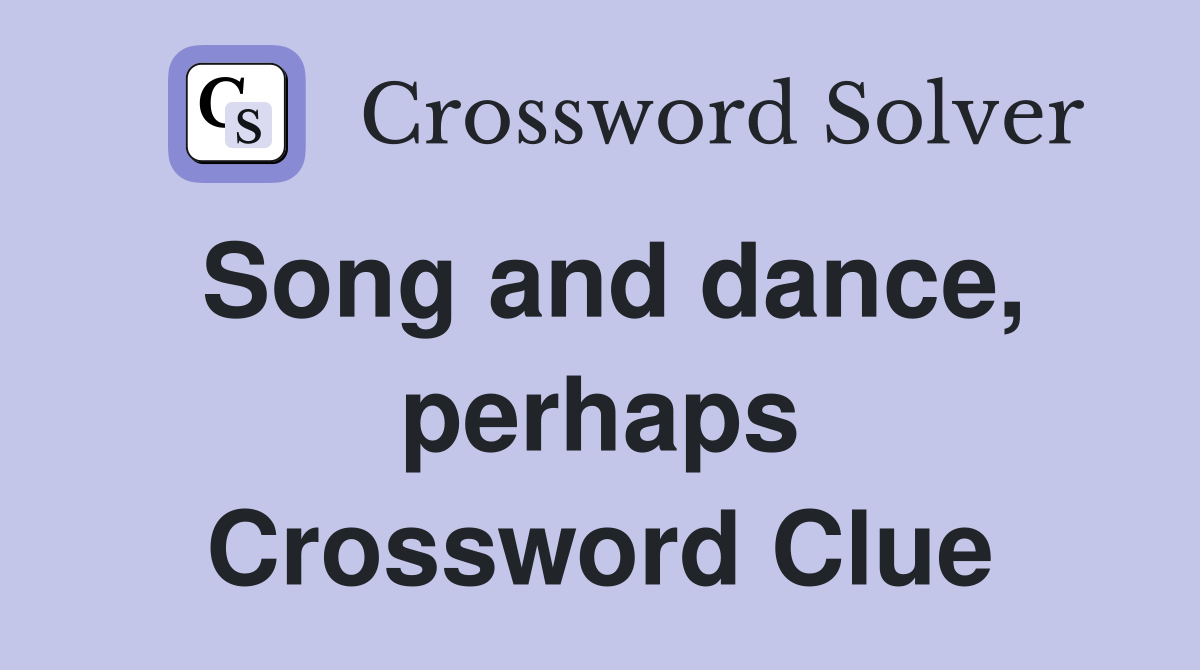 Song and dance, perhaps Crossword Clue