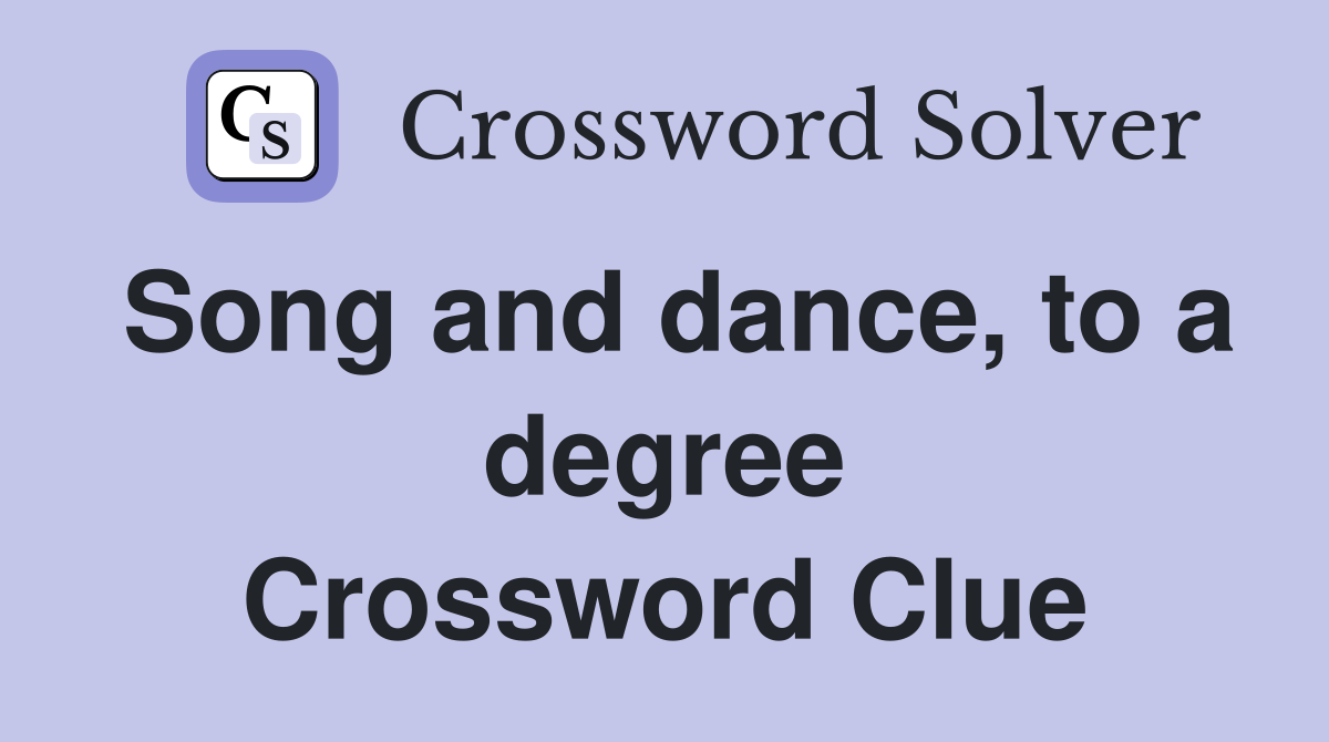 Song and dance, to a degree Crossword Clue