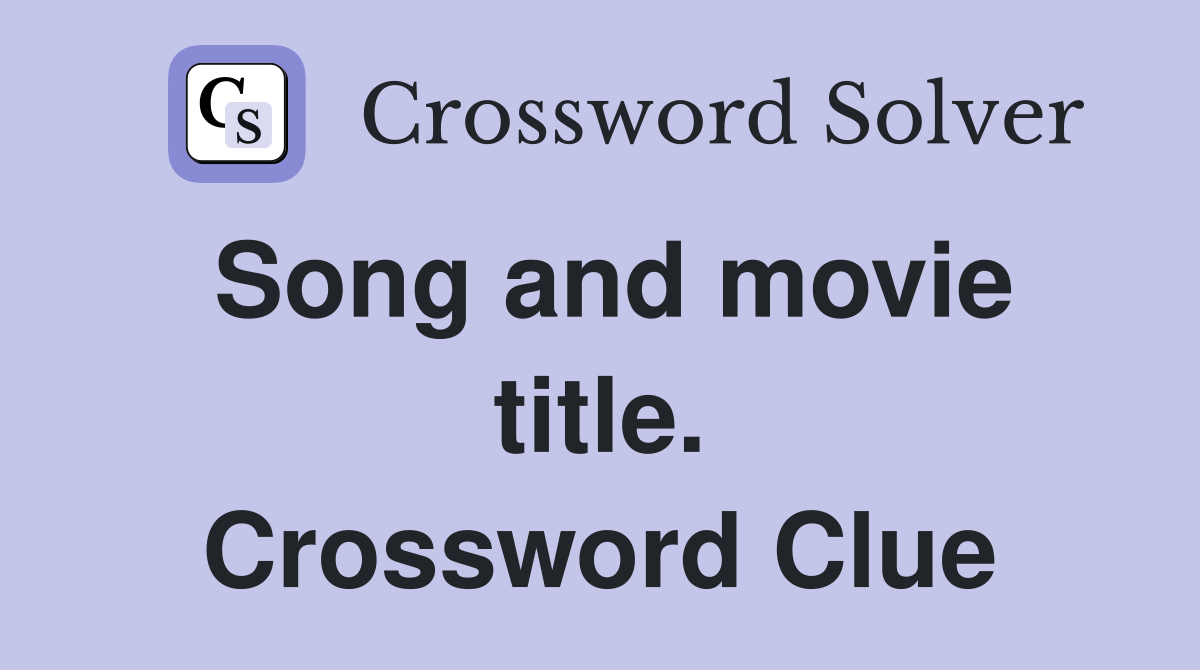 Song and movie title. Crossword Clue