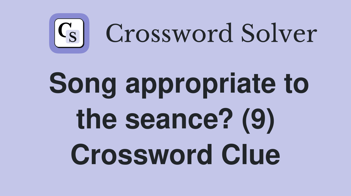 Song appropriate to the seance? (9) Crossword Clue