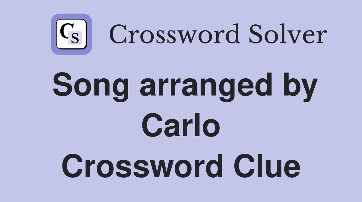 Song arranged by Carlo Crossword Clue