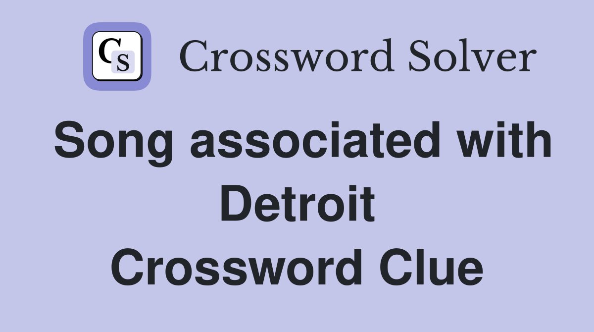 Song associated with Detroit Crossword Clue