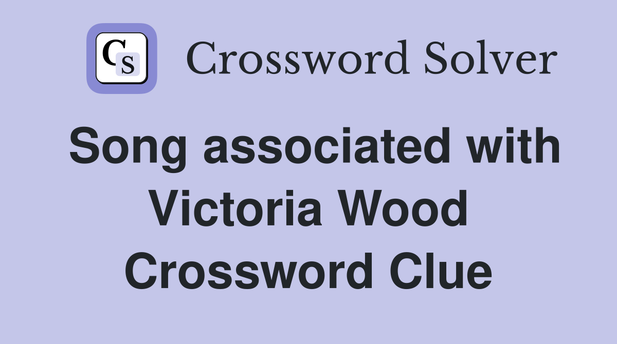 Song associated with Victoria Wood Crossword Clue