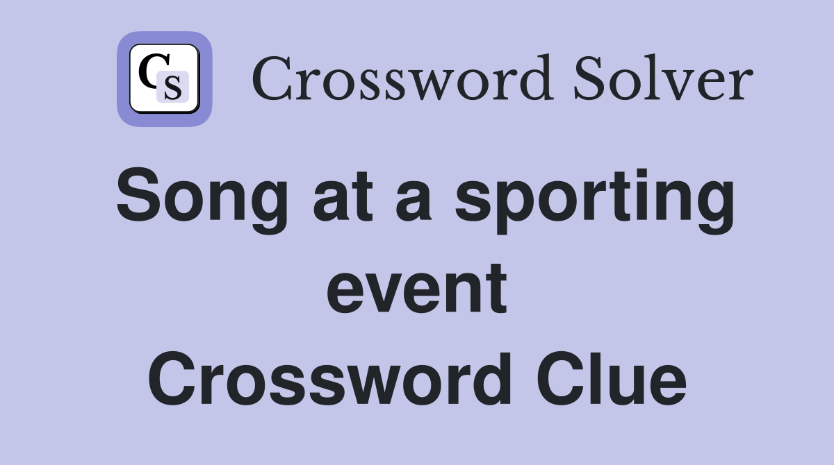 Song at a sporting event Crossword Clue