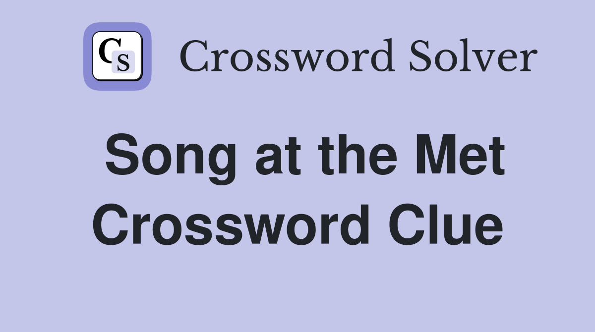 Song at the Met Crossword Clue