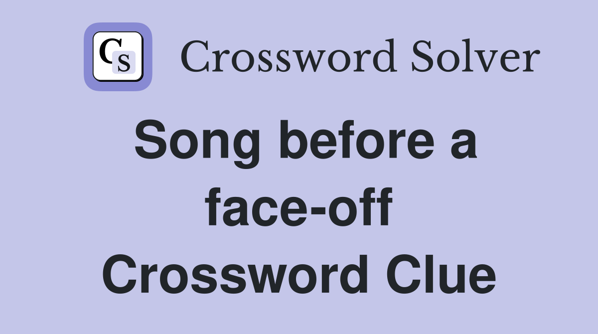 Song before a face-off Crossword Clue