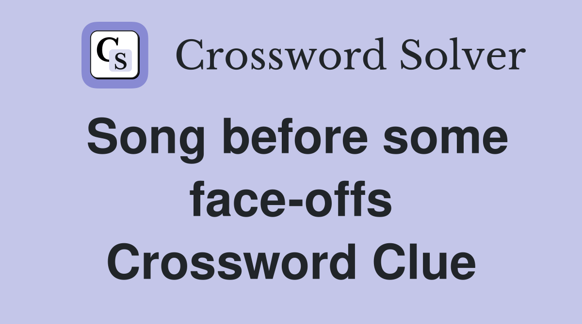 Song before some face-offs Crossword Clue