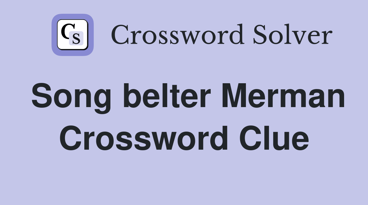 Song belter Merman Crossword Clue