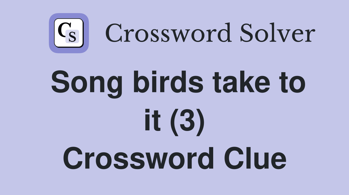 Song birds take to it (3) Crossword Clue