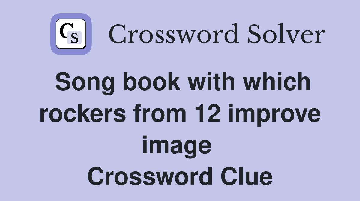 Song book with which rockers from 12 improve image  Crossword Clue