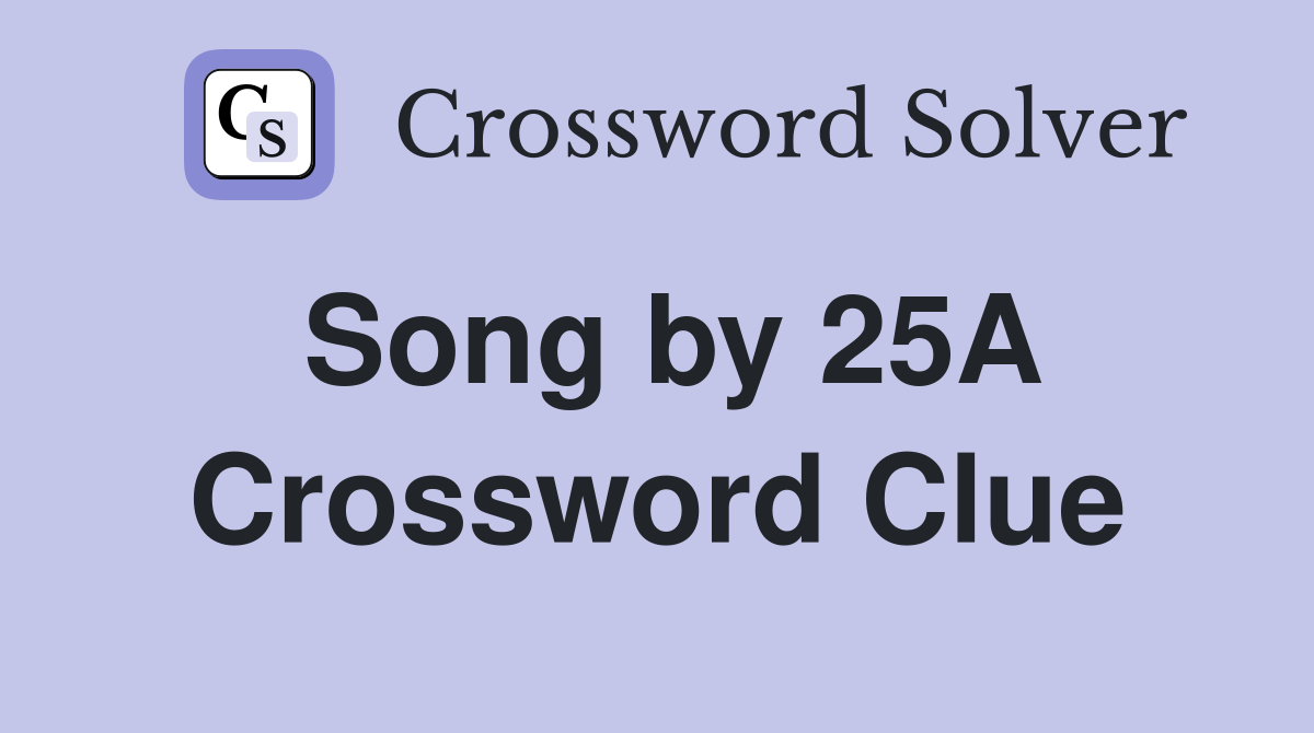 Song by 25A Crossword Clue