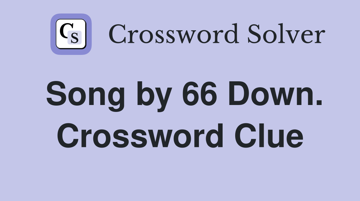 Song by 66 Down. Crossword Clue