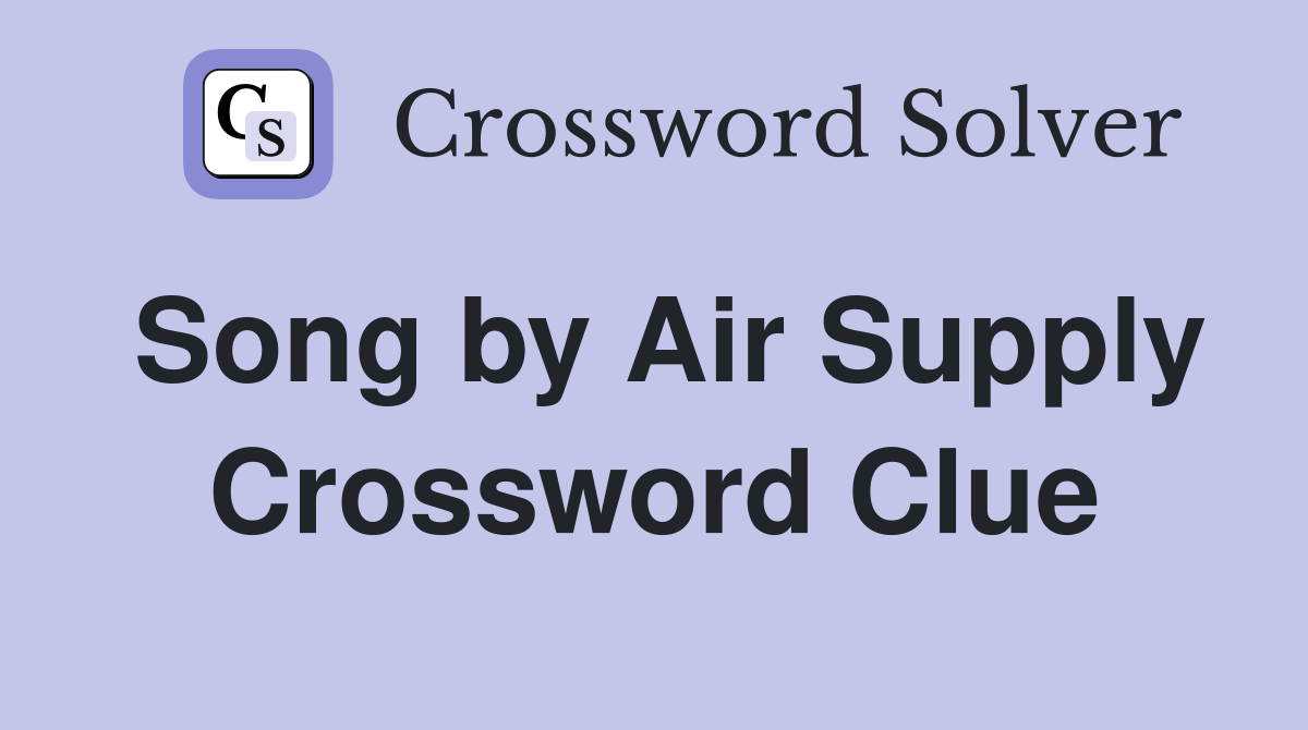 Song by Air Supply Crossword Clue