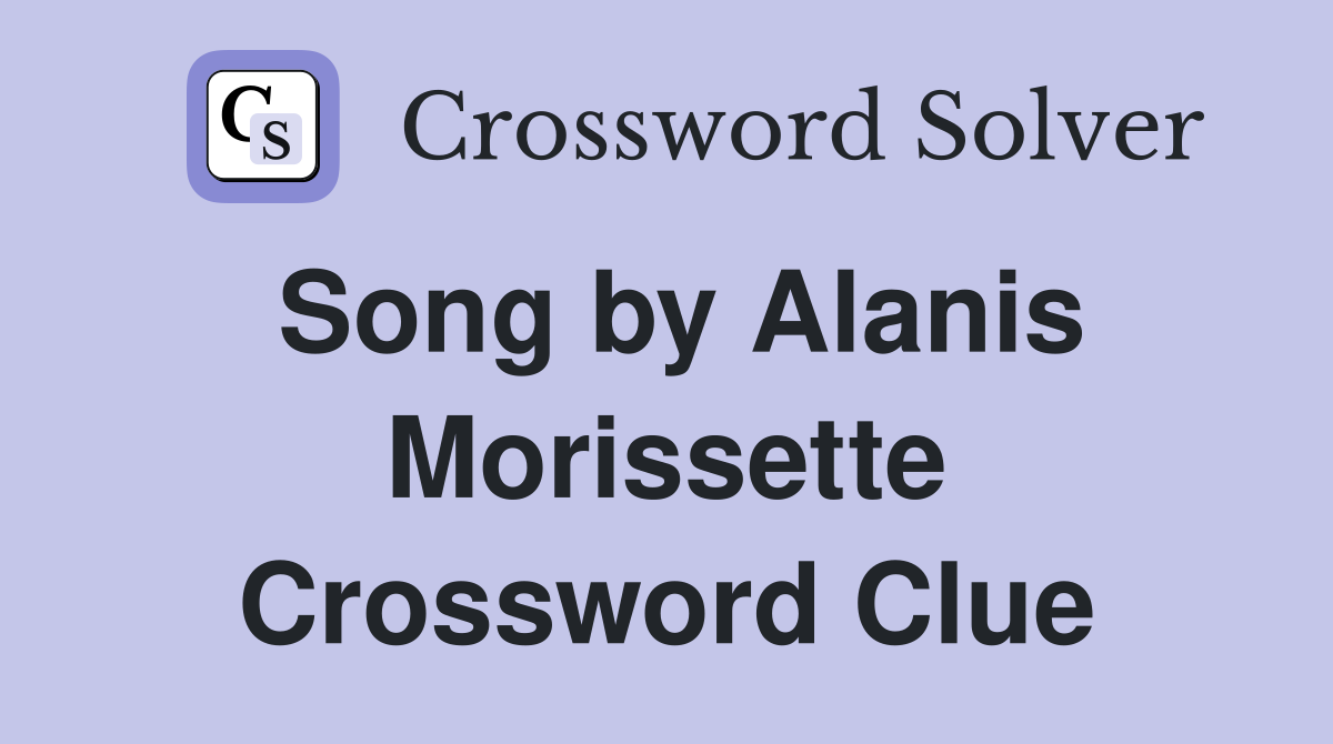 Song by Alanis Morissette Crossword Clue